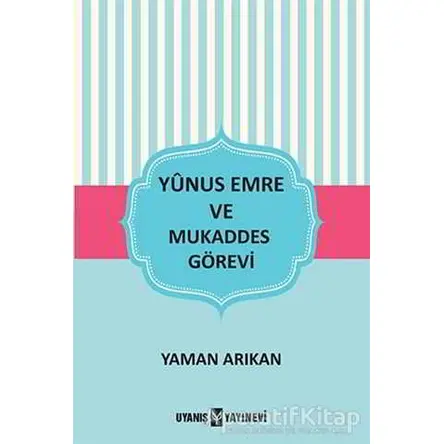 Yunus Emre ve Mukaddes Görevi - Yaman Arıkan - Uyanış Yayınevi