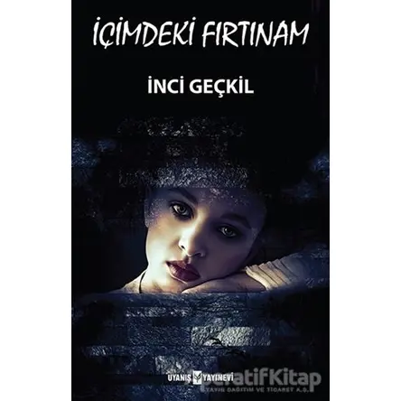 İçimdeki Fırtınam - İnci Geçkil - Uyanış Yayınevi