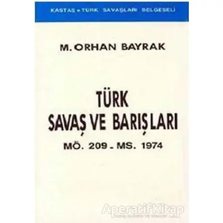 Türk Savaş ve Barışları MÖ. 209 - MS. 1974 - M. Orhan Bayrak - Kastaş Yayınları