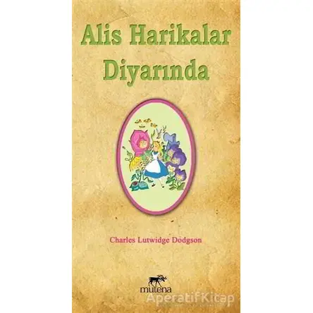 Alis Harikalar Diyarında - Charles Lutwidge Dodgson - Mutena Yayınları