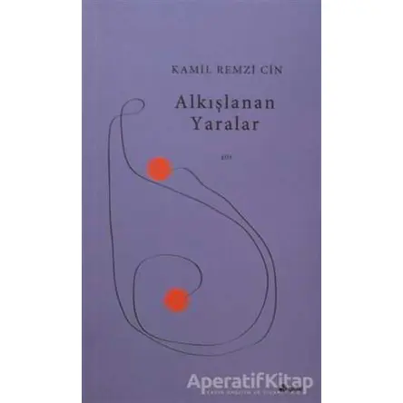 Alkışlanan Yaralar - Kamil Remzi Cin - Şule Yayınları