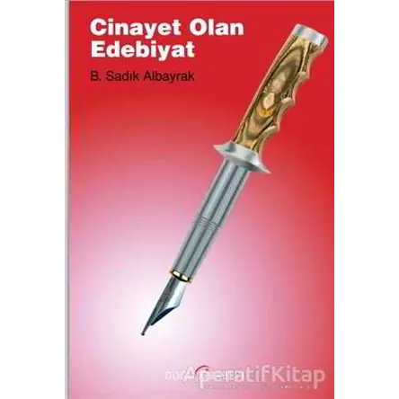 Cinayet Olan Edebiyat - B. Sadık Albayrak - Doğu Kitabevi