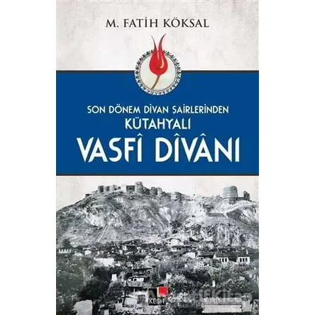 Kütahyalı Vasfi Divanı - M. Fatih Köksal - Kesit Yayınları