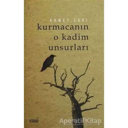 Kurmacanın O Kadim Unsurları - Ahmet Sarı - Çizgi Kitabevi Yayınları