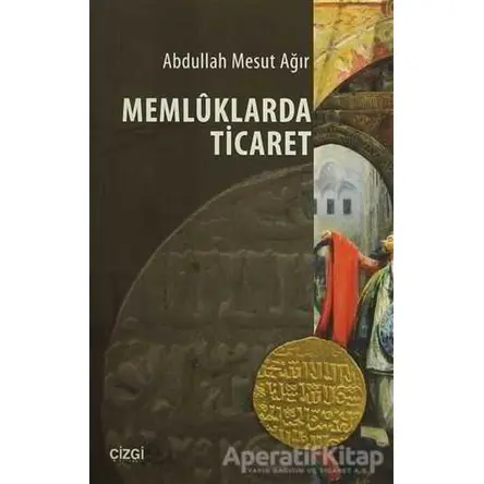 Memluklarda Ticaret - Abdullah Mesut Ağır - Çizgi Kitabevi Yayınları