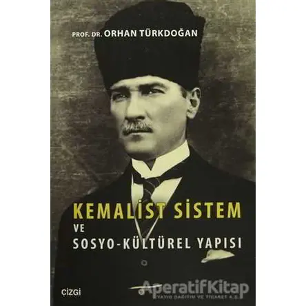 Kemalist Sistem ve Sosyo-Kültürel Yapısı - Orhan Türkdoğan - Çizgi Kitabevi Yayınları