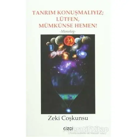 Tanrım Konuşmalıyız; Lütfen, Mümkünse Hemen! - Zeki Coşkunsu - Çizgi Kitabevi Yayınları