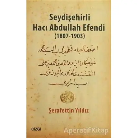 Seydişehirli Hacı Abdullah Efendi (1807-1903) - Şerafettin Yıldız - Çizgi Kitabevi Yayınları