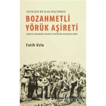 Bozahmetli Yörük Aşireti - Fatih Uslu - Çizgi Kitabevi Yayınları