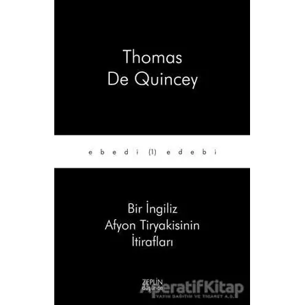 Bir İngiliz Afyon Tiryakisinin İtirafları - Thomas De Quincey - Zeplin Kitap