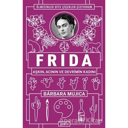 Frida: Aşkın Acının ve Devrimin Kadını - Barbara Mujica - Zeplin Kitap
