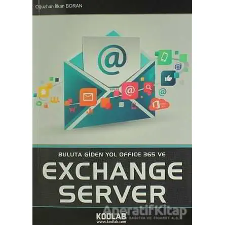 Buluta Giden Yol Office 365 ve Exchange Server - Oğuzhan İlkan Boran - Kodlab Yayın Dağıtım
