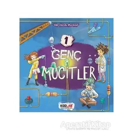Genç Mucitler 1 - Her Çocuk Mucittir - Ahmet Raşit Petekçi - Kodlab Yayın Dağıtım
