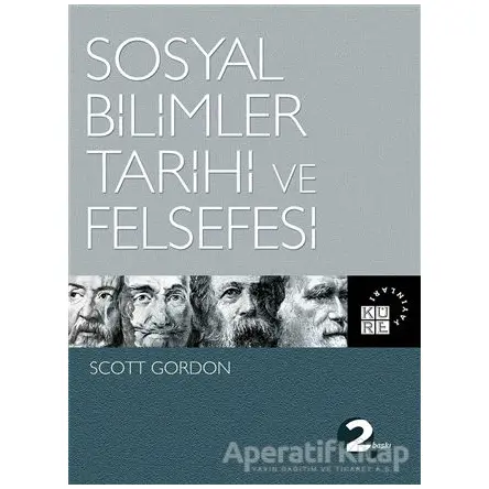 Sosyal Bilimler Tarihi ve Felsefesi - Scott Gordon - Küre Yayınları