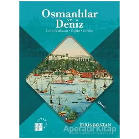 Osmanlılar ve Deniz - İdris Bostan - Küre Yayınları