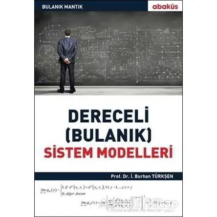 Derecelik Bulanık Sistem Modelleri - İ.Burhan Türkşen - Abaküs Kitap