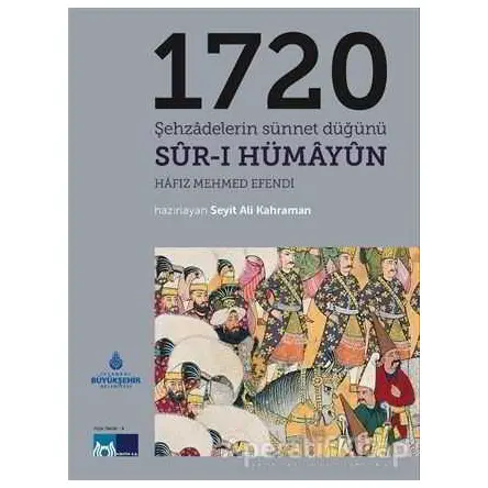 1720 Şehzadelerin Sünnet Düğünü Sur-ı Hümayun - Seyit Ali Kahraman - Kültür A.Ş.