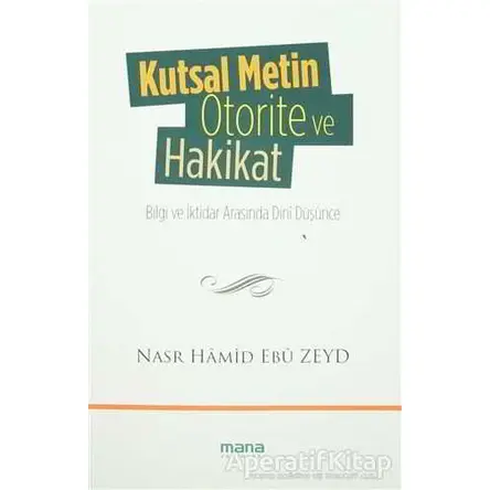Kutsal Metin Otorite ve Hakikat - Nasr Hamid Ebu Zeyd - Mana Yayınları