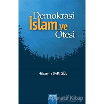 Demokrasi İslam ve Ötesi - Hüseyin Sarıgül - Mana Yayınları