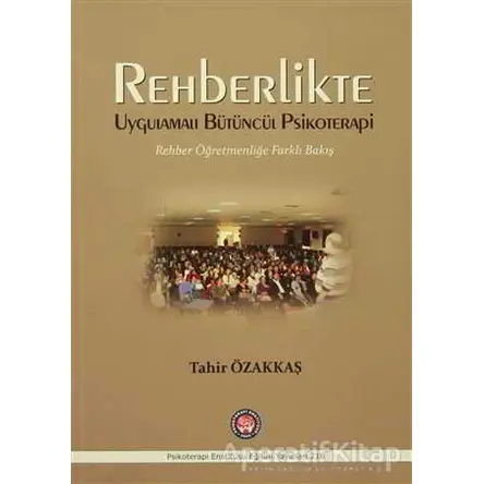 Rehberlikte Uygulamalı Bütüncül Psikoterapi - Tahir Özakkaş - Psikoterapi Enstitüsü