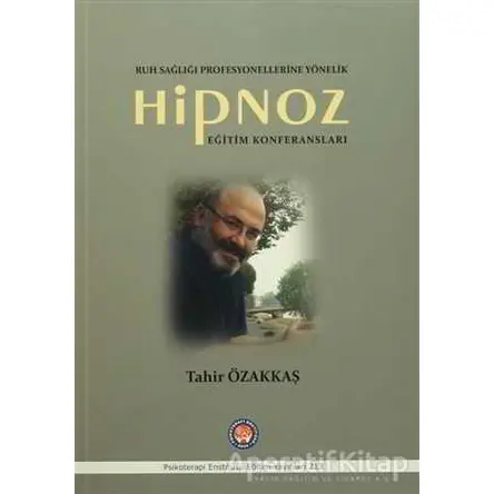 Hipnoz Eğitim Konferansları - Tahir Özakkaş - Psikoterapi Enstitüsü