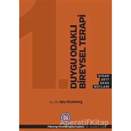 Duygu Odakllı Bireysel Terapi - Nisan 2017 Ders Notları - Tahir Özakkaş - Psikoterapi Enstitüsü