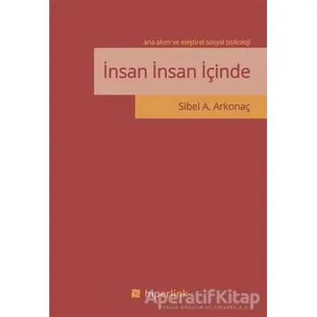 İnsan İnsan İçinde - Ana Akım ve Eleştirel Sosyal Psikoloji - Sibel A. Arkonaç - Hiperlink Yayınları