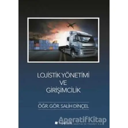 Lojistik Yönetimi ve Girişimcilik - Salih Dinçel - Hiperlink Yayınları