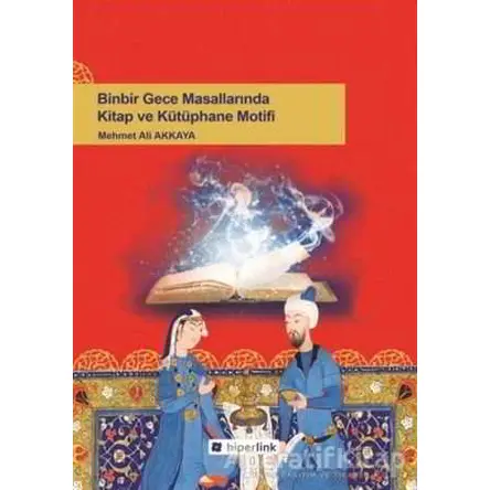 Binbir Gece Masallarında Kitap ve Kütüphane Motifi - Mehmet Ali Akkaya - Hiperlink Yayınları