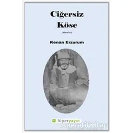 Ciğersiz Köse - Kenan Erzurum - Hiperlink Yayınları