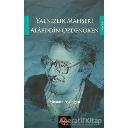 Yalnızlık Mahşeri Alaeddin Özdenören - Mustafa Aydoğan - Cümle Yayınları