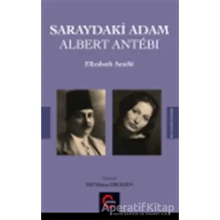 Saraydaki Adam Albert Antebi - Elizabeth Antebi - Cümle Yayınları