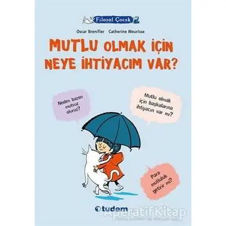 Filozof Çocuk : Mutlu Olmak İçin Neye İhtiyacım Var? - Oscar Brenifier - Tudem Yayınları