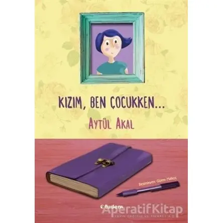 Kızım Ben Çocukken - Aytül Akal - Tudem Yayınları