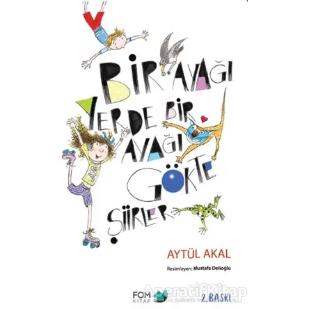 Bir Ayağı Yerde Bir Ayağı Gökte Şiirler - Aytül Akal - FOM Kitap