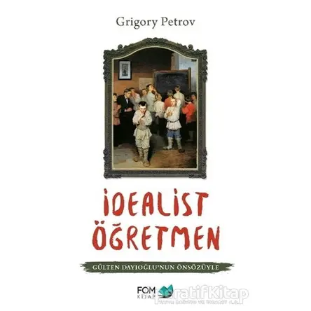 İdealist Öğretmen - Grigori Spiridonoviç Petrov - FOM Kitap
