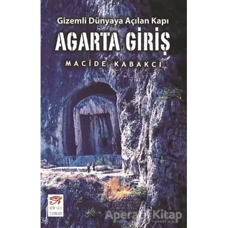Agarta Giriş - Gizemli Dünyaya Açılan Kapı - Macide Kabakcı - New Age Yayınları