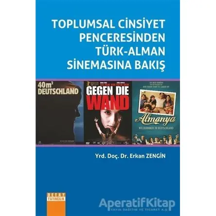 Toplumsal Cinsiyet Penceresinden Türk-Alman Sinemasına Bakış - Erkan Zengin - Detay Yayıncılık