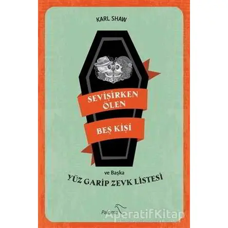 Sevişirken Ölen Beş Kişi ve Yüz Garip Zevk Listesi - Karl Shaw - Paloma Yayınevi