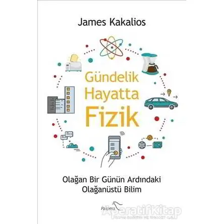 Gündelik Hayatta Fizik - James Kakalios - Paloma Yayınevi