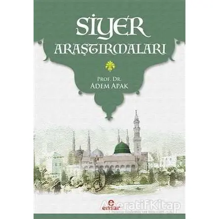 Siyer Araştırmaları - Adem Apak - Ensar Neşriyat