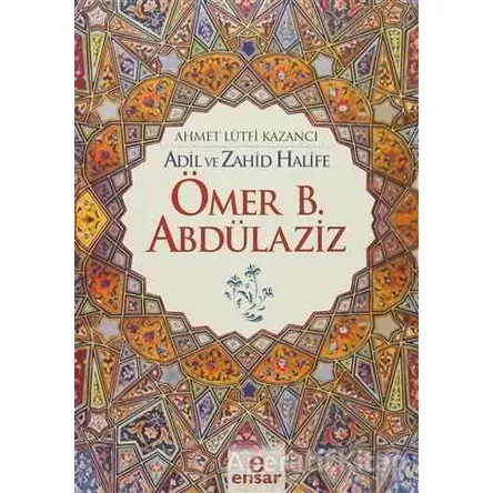 Ömer B. Abdülaziz - Ahmet Lütfi Kazancı - Ensar Neşriyat