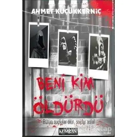 Beni Kim Öldürdü - Ahmet Küçükkerniç - Kumran Yayınları