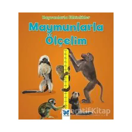 Hayvanlarla Etkinlikler - Maymunlarla Ölçelim - Tracey Steffora - Mavi Kelebek Yayınları