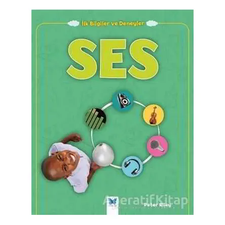 Ses - İlk Bilgiler ve Deneyler - Peter Riley - Mavi Kelebek Yayınları