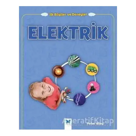 Elektrik - İlk Bilgiler ve Deneyler - Peter Riley - Mavi Kelebek Yayınları