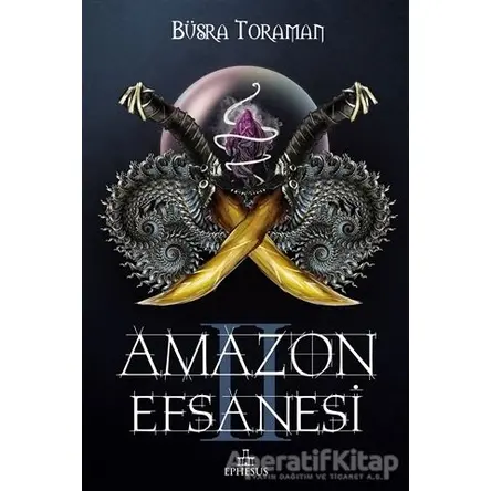 Amazon Efsanesi - İhanet Çarkları - Büşra Toraman - Ephesus Yayınları