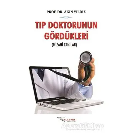 Tıp Doktorunun Gördükleri - Akın Yıldız - Tulpars Yayınevi