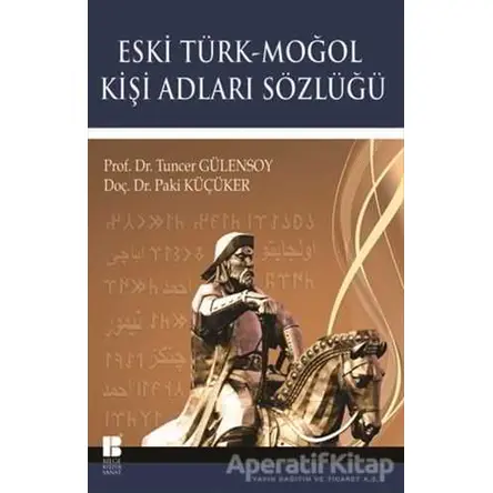 Eski Türk - Moğol Kişi Adları Sözlüğü - Paki Küçüker - Bilge Kültür Sanat