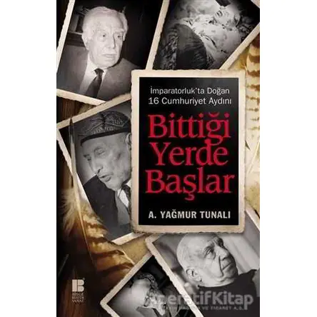 Bittiği Yerde Başlar - A. Yağmur Tunalı - Bilge Kültür Sanat